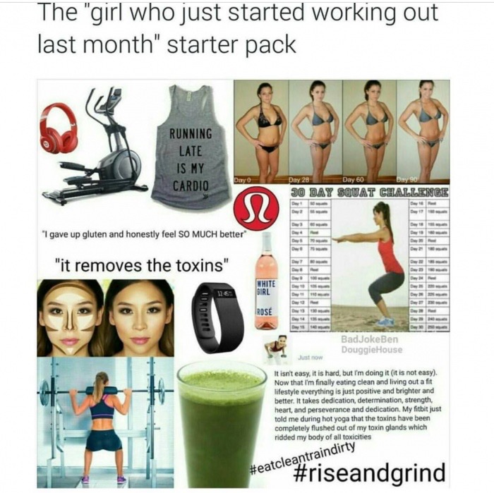 memes - shoulder - The "girl who just started working out last month" starter pack Running Late Is My Cardio Day Day 28 Day 60 30 Day Squat Challenge "I gave up gluten and honestly feel So Much better "it removes the toxins" White Iii Uuri Rose BadJokeBen