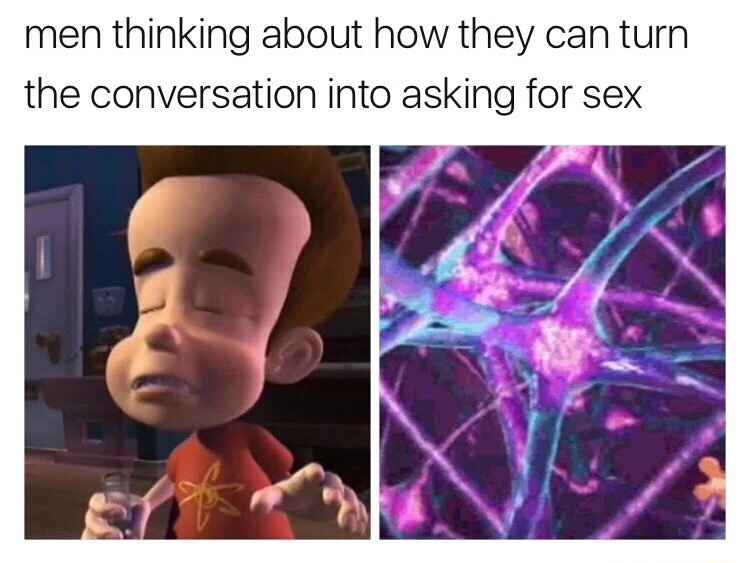 memes - jimmy neutron mind meme - men thinking about how they can turn the conversation into asking for sex