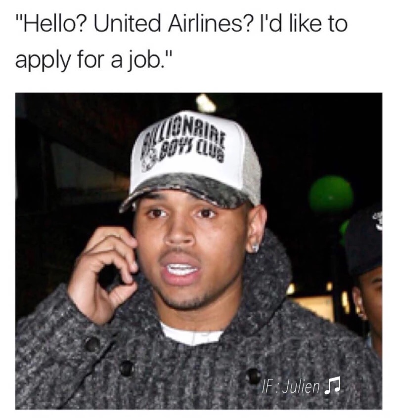 memes - photo caption - "Hello? United Airlines? I'd to apply for a job." Onrin If Julien Jj