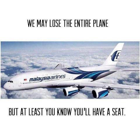 memes - malaysia airlines a380 - We May Lose The Entire Plane malaysiaairlines But At Least You Know You'Ll Have A Seat.