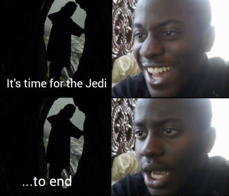 star wars 9 meme - It's time for the Jedi ...to end