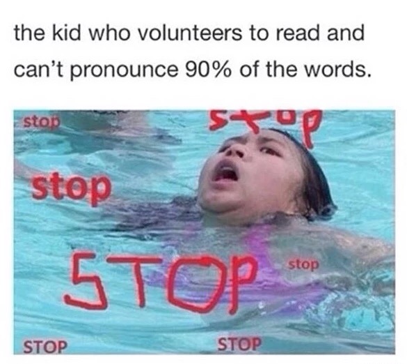 girl swimming meme - the kid who volunteers to read and can't pronounce 90% of the words. stop stop stop Stop Stop Stop