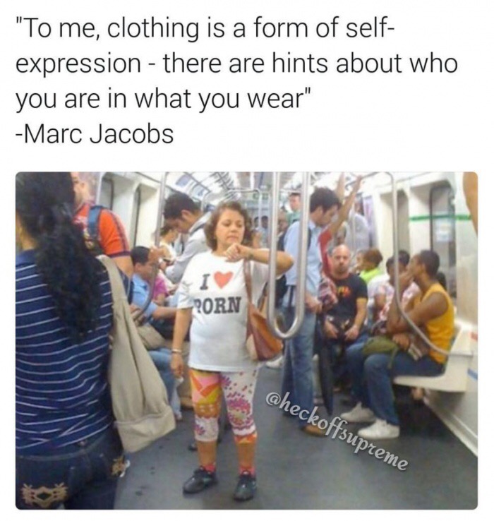 memes - weird people doing weird things - "To me, clothing is a form of self expression there are hints about who you are in what you wear" Marc Jacobs Porn checkoffsupreme