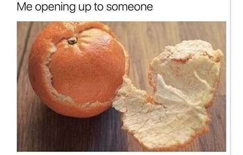 me opening up to someone orange - Me opening up to someone