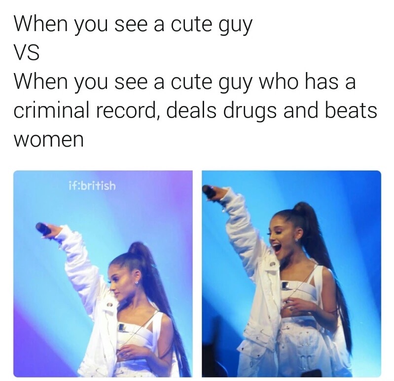 girls like guys with criminal record meme - When you see a cute guy Vs When you see a cute guy who has a criminal record, deals drugs and beats women ifbritish