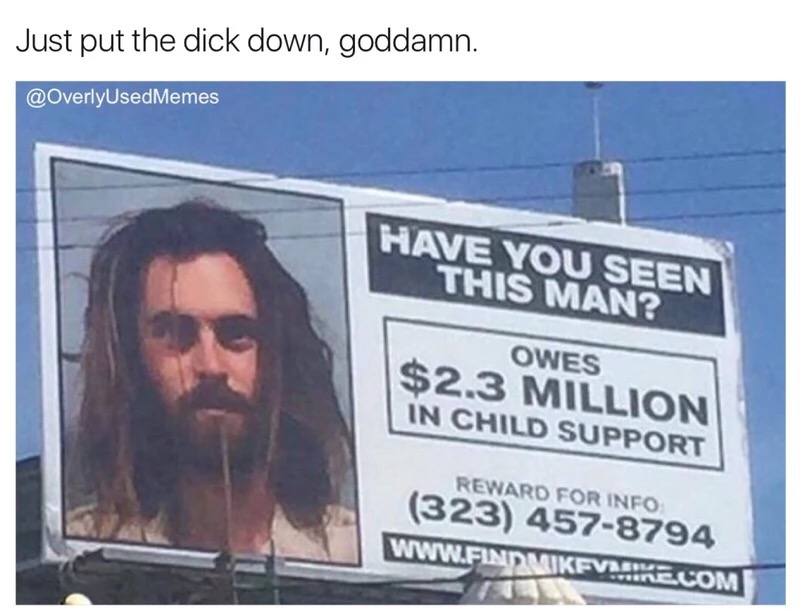 billboard - Just put the dick down, goddamn. Have You Seen This Man? Owes $2.3 Million In Child Support Reward For Info 323 4578794 Vikevaike.Com