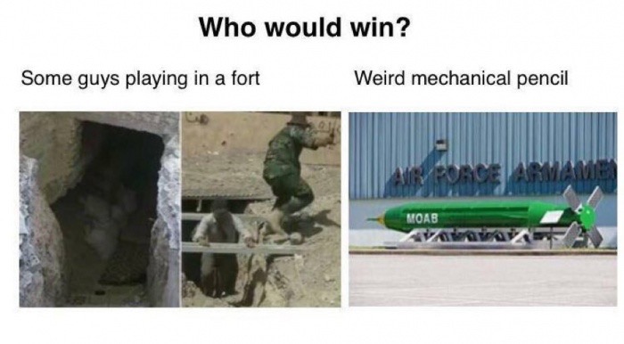 would win moab meme - Who would win? Some guys playing in a fort Weird mechanical pencil V Force Moab Ve