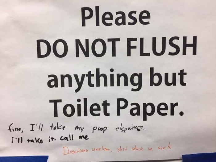 directions unclear - Please Do Not Flush anything but Toilet Paper. fine, I'll take my poop elsewhere. i'll take it. call me Directions unclear, shit stuck in sink