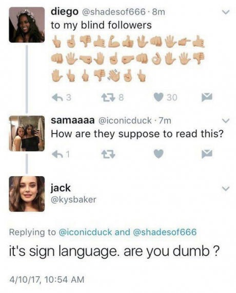 sign language tweet - diego .8m to my blind ers 63 7830 samaaaa 7m How are they suppose to read this? jack and it's sign language. are you dumb ? 41017,