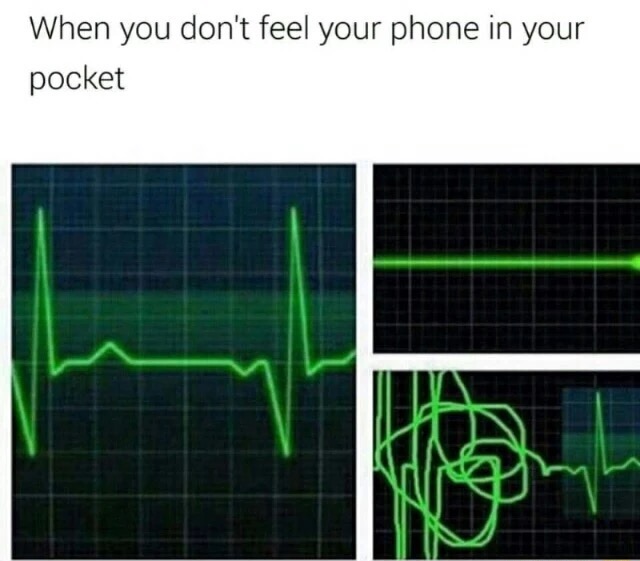 you can t feel your phone - When you don't feel your phone in your pocket