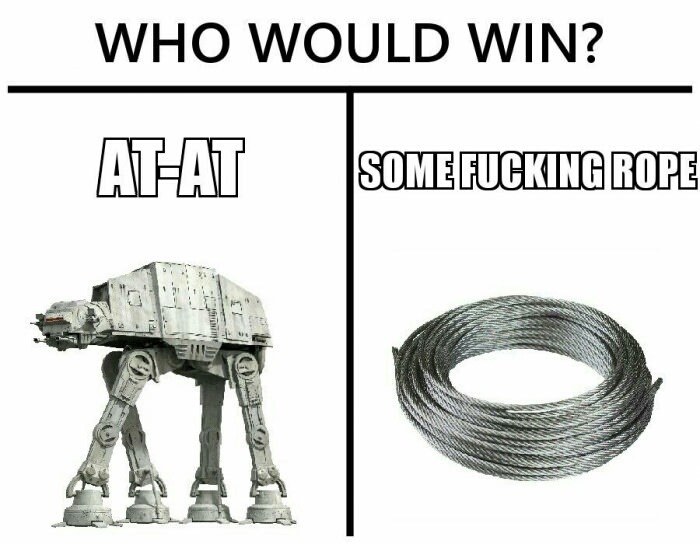 atct star wars - Who Would Win? Atat Some Fucking Rope mm