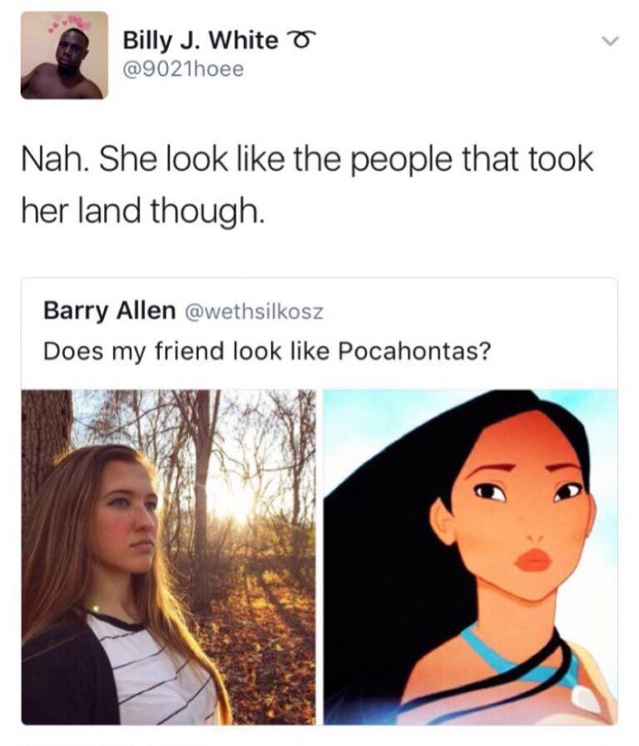 american memes - Billy J. White o Nah. She look the people that took her land though. Barry Allen Does my friend look Pocahontas?