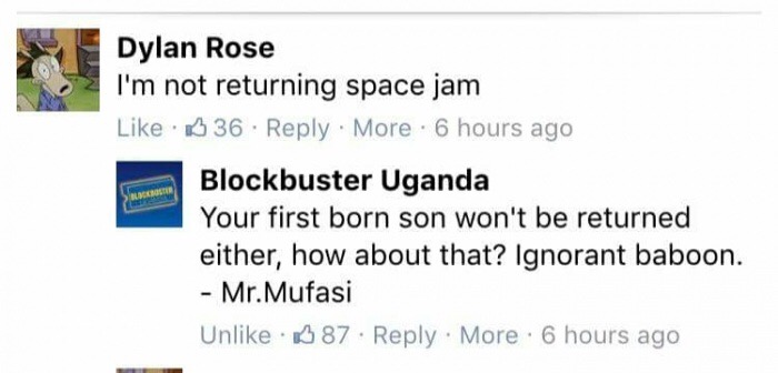 diagram - Dylan Rose I'm not returning space jam 336. More . 6 hours ago Blockbuster Uganda Your first born son won't be returned either, how about that? Ignorant baboon. Mr. Mufasi Un 87 More . 6 hours ago > Lager