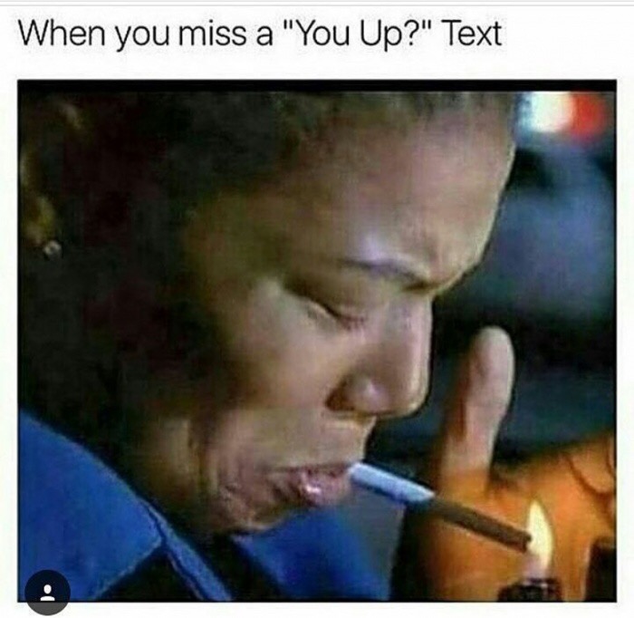 missing the you up text - When you miss a "You Up?" Text