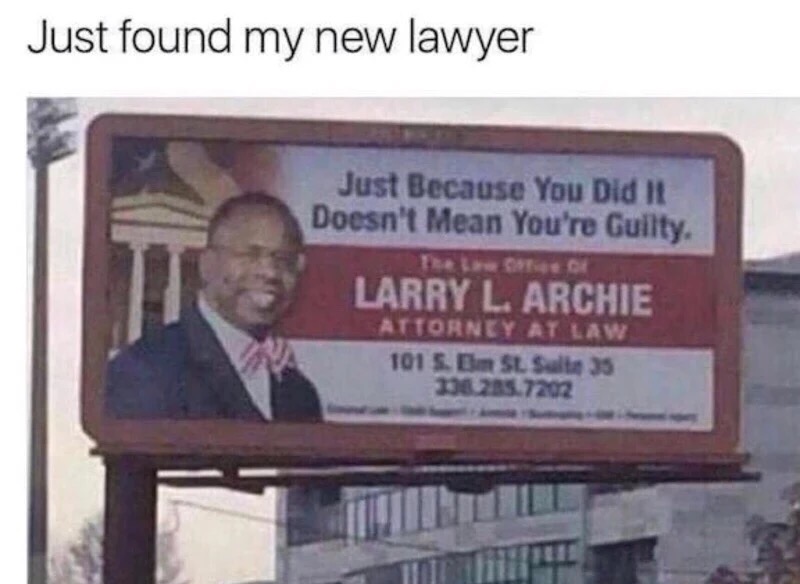 if you did it that doesn t mean you re guilty - Just found my new lawyer Just Because You Did It Doesn't Mean You're Guilty. Larry L. Archie Attorney At Law 101 S. En Sl Suite 35 130235.7202