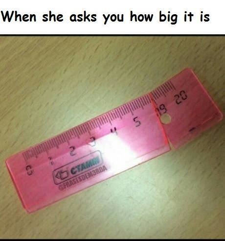7 inches big - When she asks you how big it is 19 20 S Frasesdem