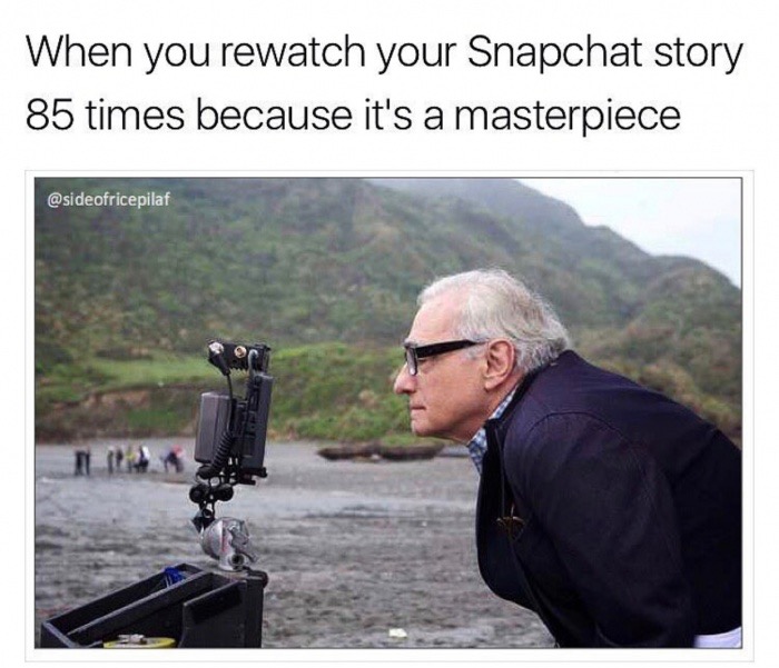 martin scorsese behind the scenes - When you rewatch your Snapchat story 85 times because it's a masterpiece