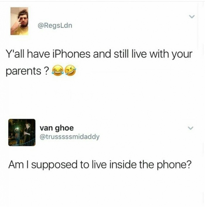 memes - document - Y'all have iPhones and still live with your parents ? van ghoe Am I supposed to live inside the phone?