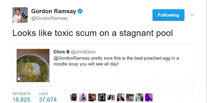 memes - gordon ramsay twitter reviews - Gordon Ramsay Ramsay ing Looks toxic scum on a stagnant pool Chris B Ramsay pretty sure this is the best poached egg in a noodle soup you will see all day! 18,825 18,825 37,674 Vasbancho 37,674