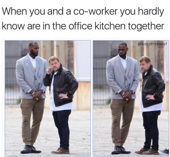 coworker with too much energy that grabs you as soon as you get to work meme - When you and a coworker you hardly know are in the office kitchen together