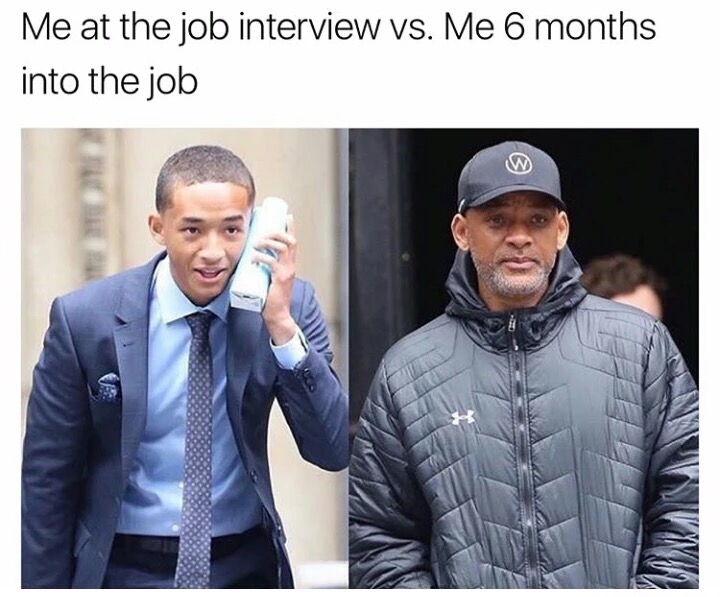 me at the interview vs - Me at the job interview vs. Me 6 months into the job