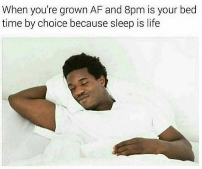 sleep is life - When you're grown Af and 8pm is your bed time by choice because sleep is life