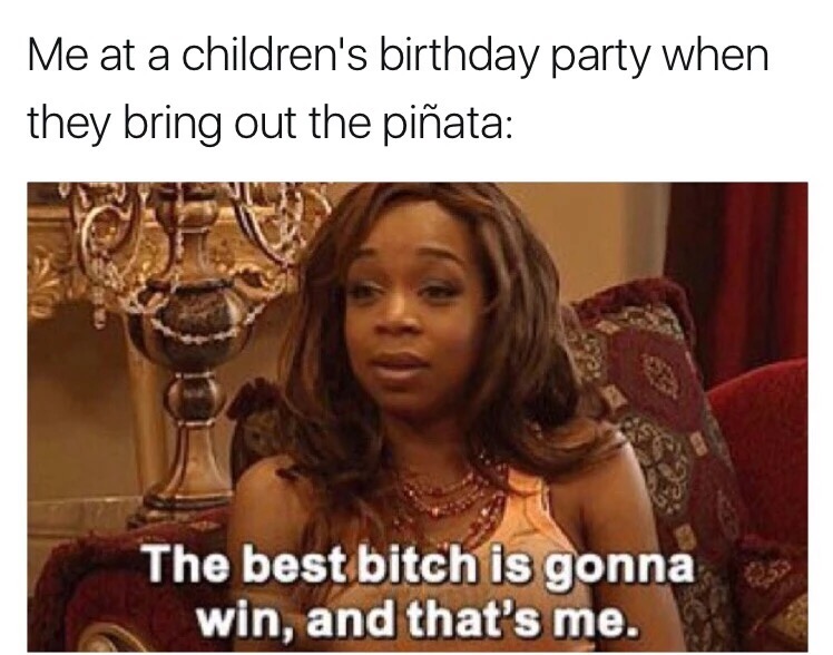 tiffany pollard new york meme - Me at a children's birthday party when they bring out the piata The best bitch is gonna win, and that's me.