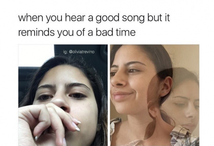 lip - when you hear a good song but it reminds you of a bad time ig