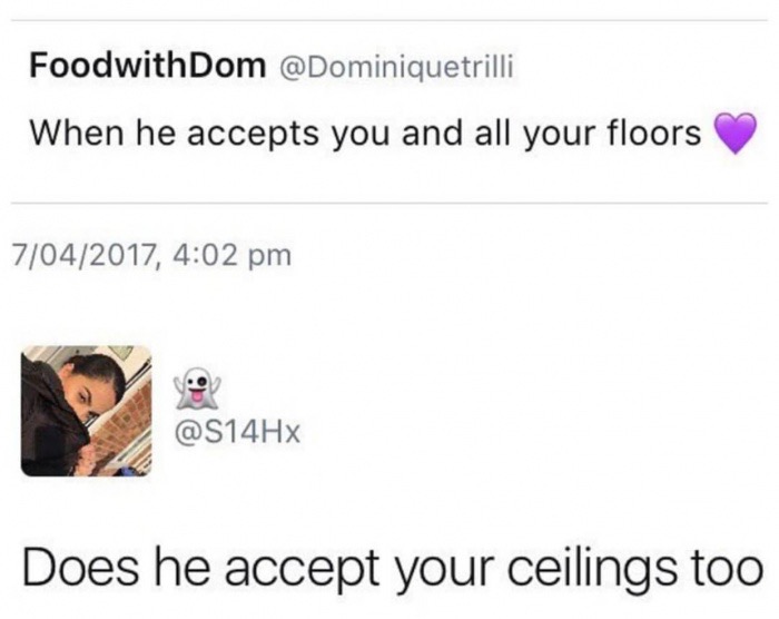 savage tweets and replies - FoodwithDom When he accepts you and all your floors 7042017, Does he accept your ceilings too
