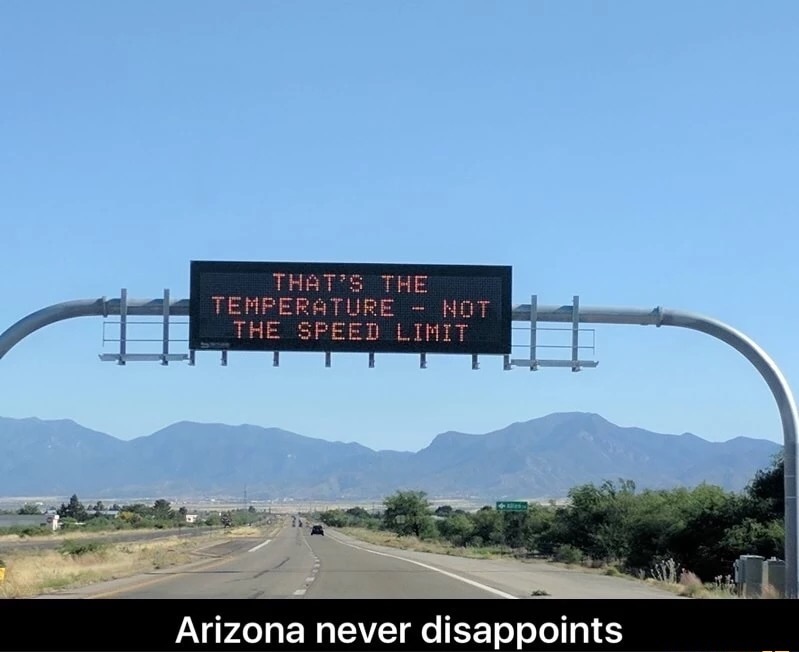 drive carefully someone loves you - That'S The Temperature Not The Speed Limit Arizona never disappoints