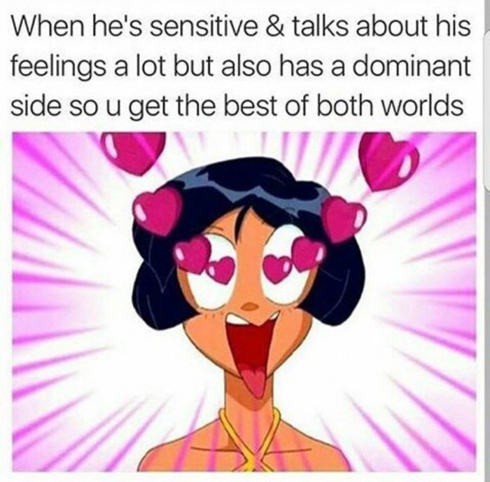 he's in his feelings - When he's sensitive & talks about his feelings a lot but also has a dominant side so u get the best of both worlds Iii