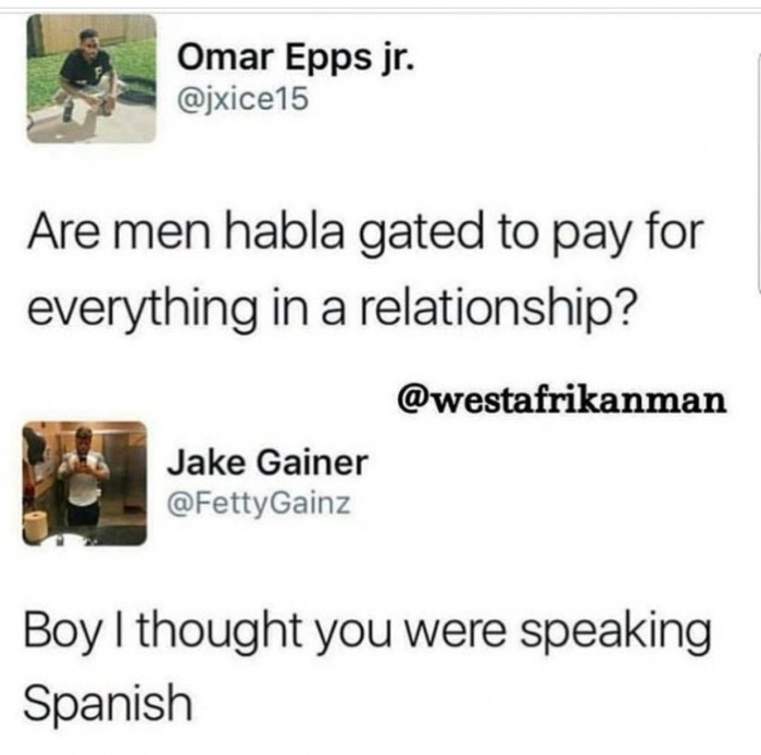 habla gated meme - Omar Epps jr. Are men habla gated to pay for everything in a relationship? Jake Gainer Boy I thought you were speaking Spanish