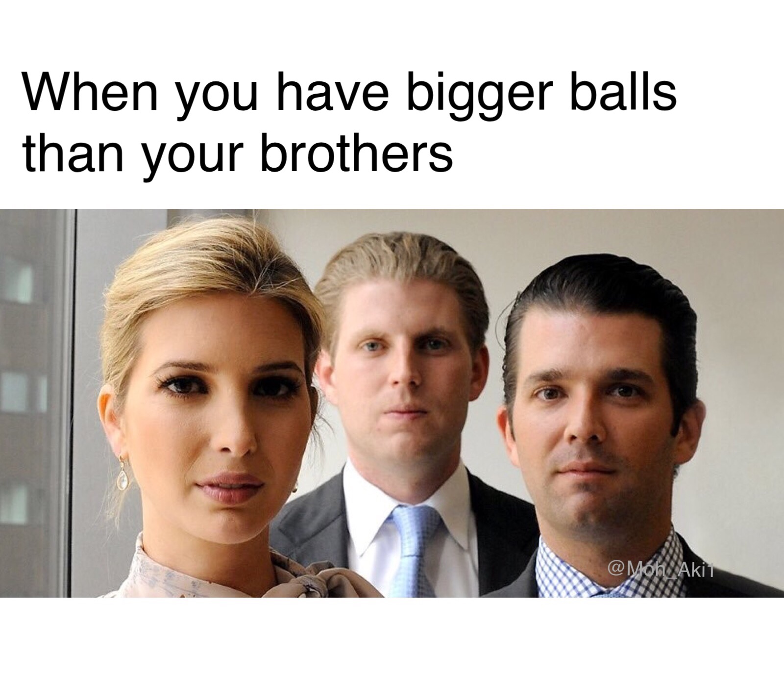 meme - trump kids meme - When you have bigger balls than your brothers Akit