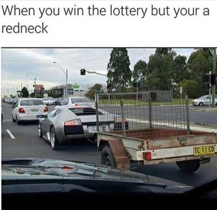 meme - if i won the lottery meme - When you win the lottery but your a redneck To 11 Cd