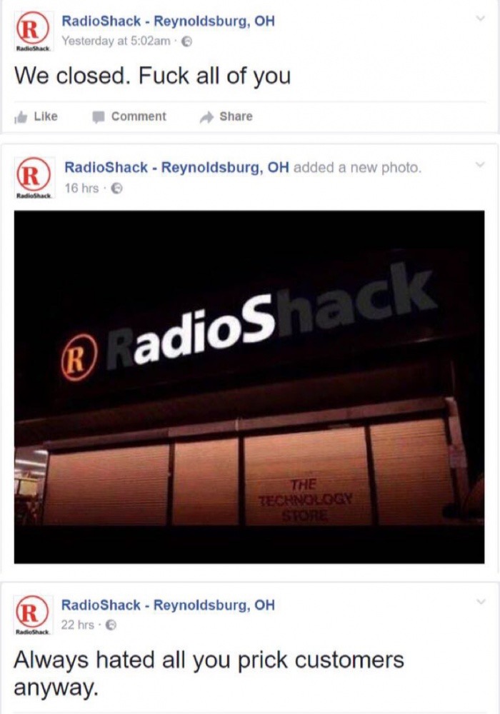 meme - screenshot - RadioShack Reynoldsburg, Oh Yesterday at am RadioShack We closed. Fuck all of you Comment R RadioShack Reynoldsburg, Oh added a new photo. 16 hrs. RadioShack adioSack The Technology Store RadioShack Reynoldsburg, Oh 22 hrs. RadioShack 
