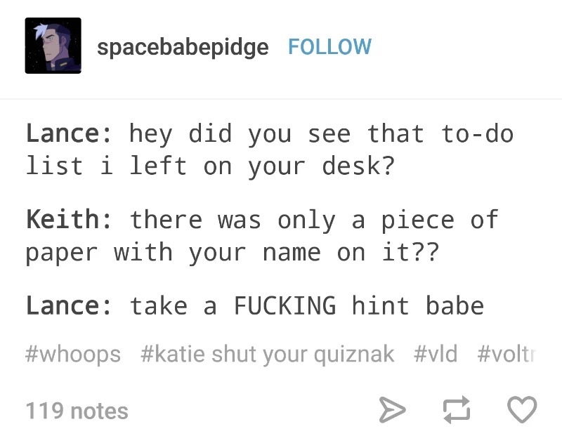 meme - vld meme - spacebabepidge Lance hey did you see that to do list i left on your desk? Keith there was only a piece of paper with your name on it?? Lance take a Fucking hint babe shut your quiznak 119 notes