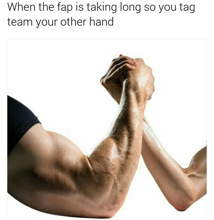 meme - skinny arm vs muscular arm - When the fap is taking long so you tag team your other hand