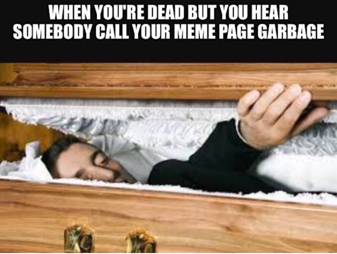 meme - sitting up in coffin - When You'Re Dead But You Hear Somebody Call Your Meme Page Garbage