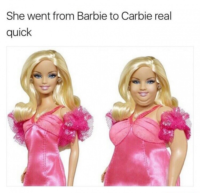 meme - barbie to carbie - She went from Barbie to Carbie real quick.