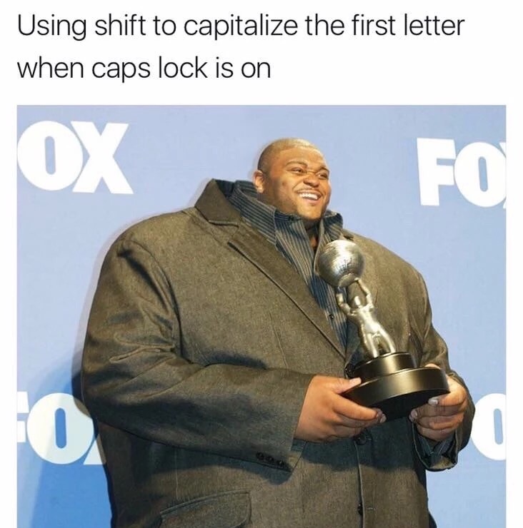 meme - shift caps lock meme - Using shift to capitalize the first letter wh...