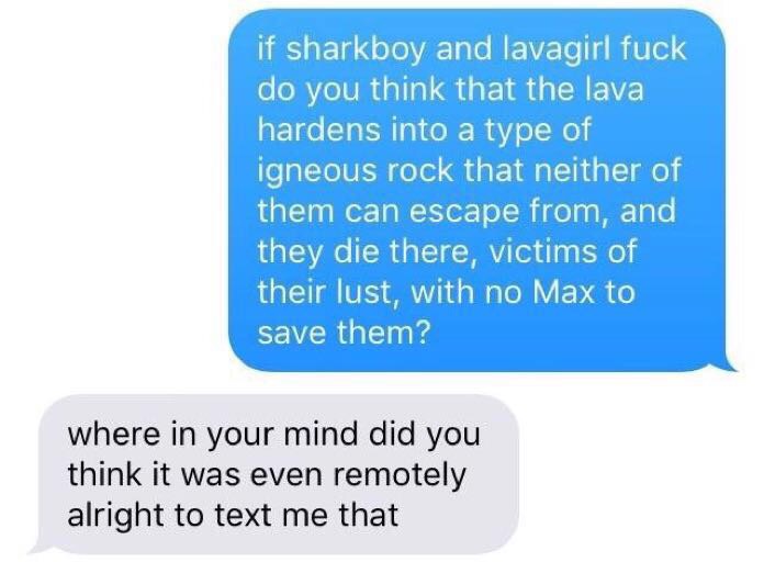 meme - shark boy and lava girl 2017 - if sharkboy and lavagirl fuck do you think that the lava hardens into a type of igneous rock that neither of them can escape from, and they die there, victims of their lust, with no Max to save them? where in your min