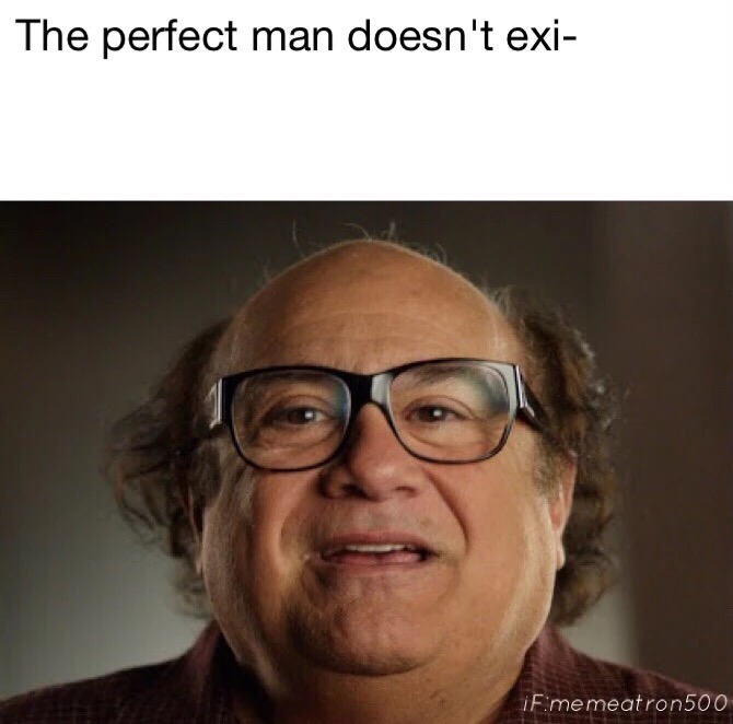 memes - The perfect man doesn't exi iFimemeatron 500