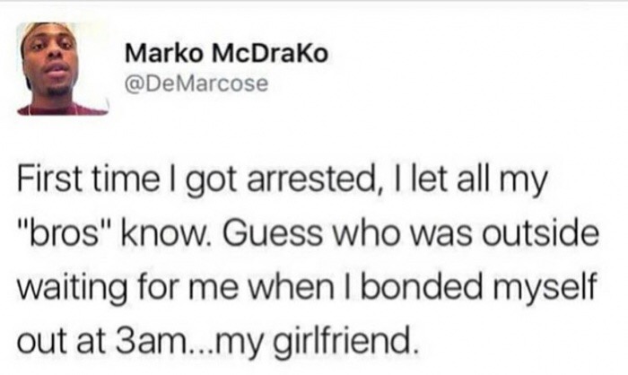 memes - don t date asian guys - Marko McDrako First time I got arrested, I let all my "bros" know. Guess who was outside waiting for me when I bonded myself out at 3am...my girlfriend.
