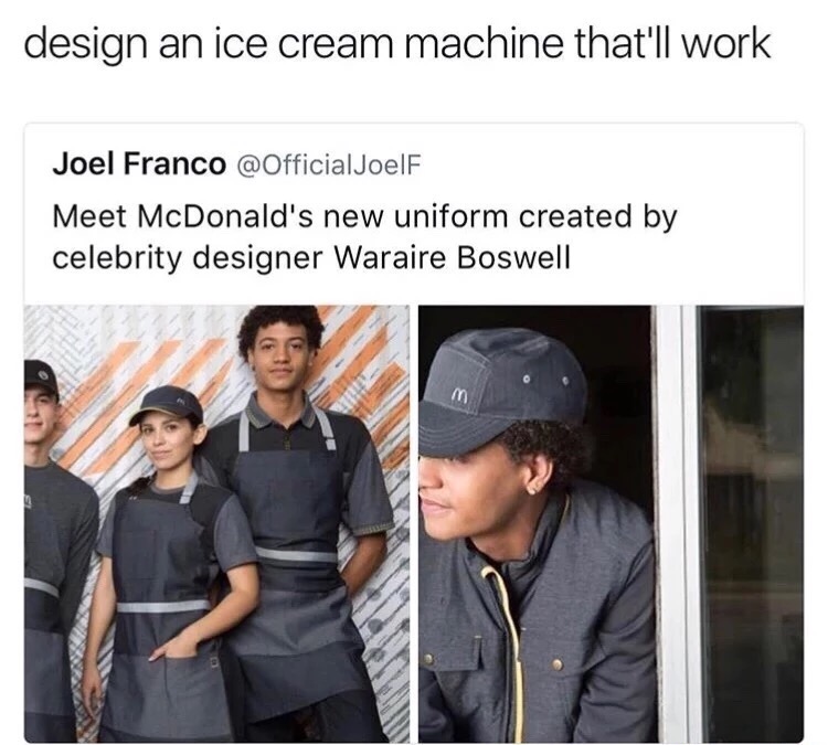 memes - mcdonald new uniform - design an ice cream machine that'll work Joel Franco Meet McDonald's new uniform created by celebrity designer Waraire Boswell