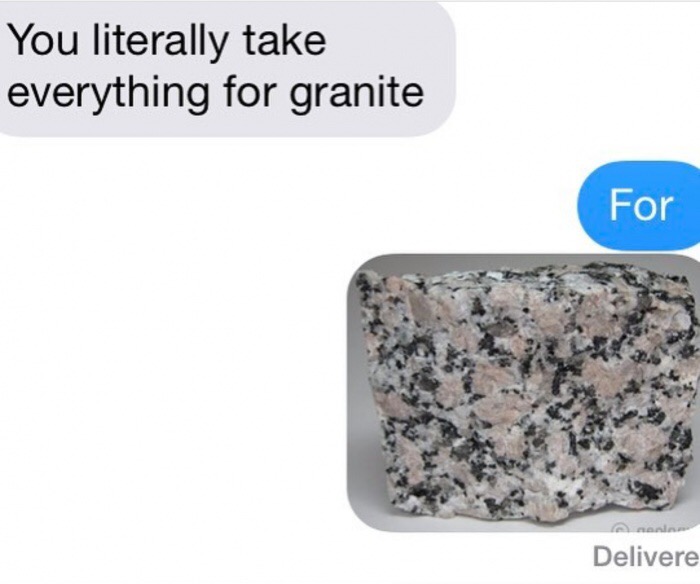 memes - some examples of extrusive igneous rocks - You literally take everything for granite For Delivere
