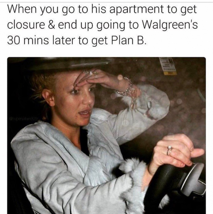 memes - walgreens memes - When you go to his apartment to get closure & end up going to Walgreen's 30 mins later to get Plan B.