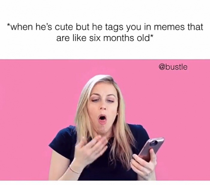memes - twitter dump memes - when he's cute but he tags you in memes that are six months old