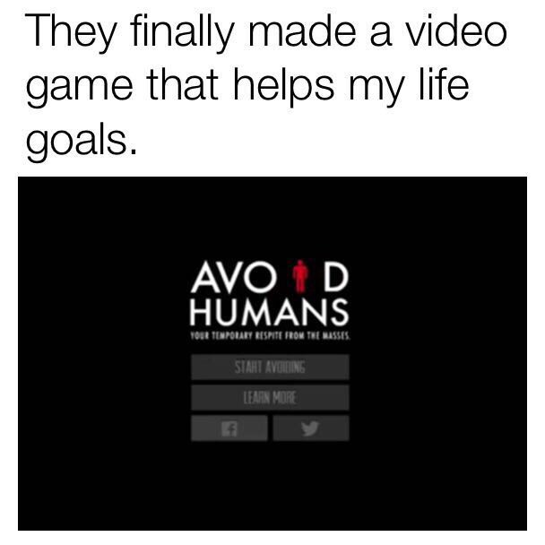 memes - multimedia - They finally made a video game that helps my life goals. Avod Humans You Ten Polary Respite From The Masses Siaht Avcheine Learn More