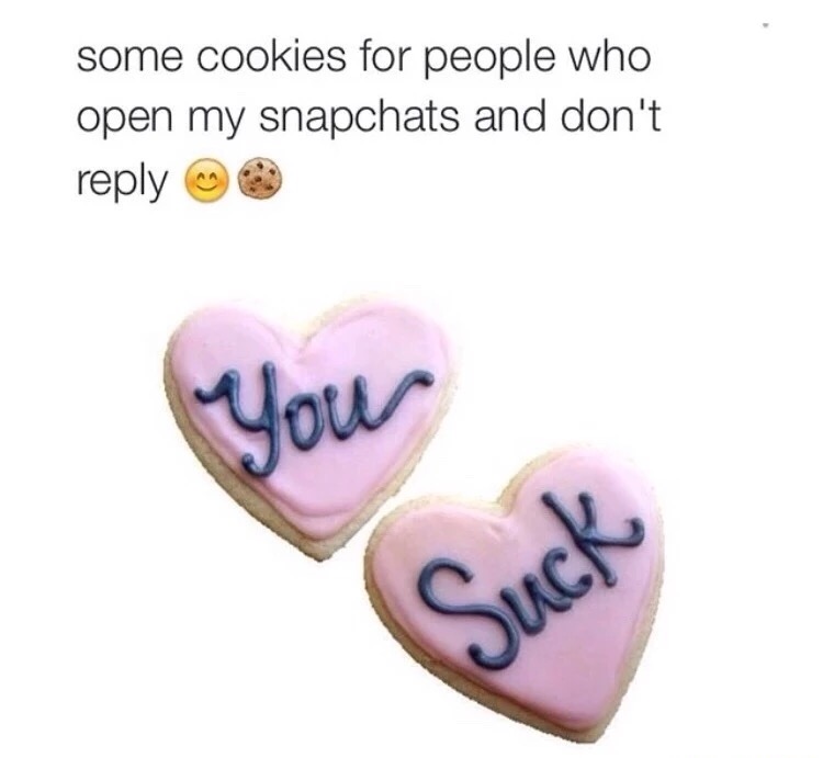 memes - heart - some cookies for people who open my snapchats and don't me you Suck
