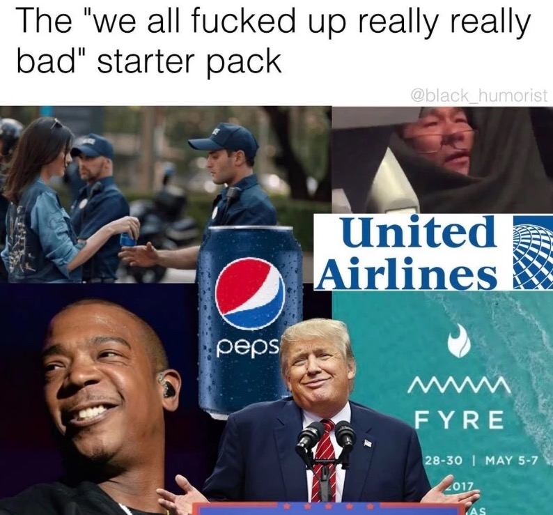 memes - fyre meme funny - The "we all fucked up really really bad" starter pack humorist United Airlines peps ww Fyre 2830 May 57 2017